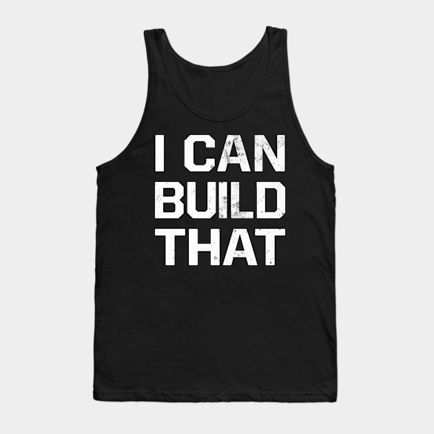 I Can Build That Construction Master Construction Tank Top by Print-Dinner